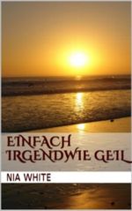 Einfach irgendwie geil Cover des Buches Einfach irgendwie geil (ISBN: B00DWJZ04M)