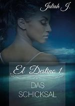 El Destino 1: Das Schicksal Cover des Buches El Destino 1: Das Schicksal (ISBN: 9783738670479)