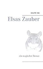 Elsas Zauber: ein magischer Roman Cover des Buches Elsas Zauber: ein magischer Roman (ISBN: 9783738670813)