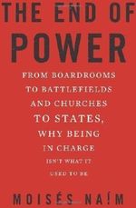 End of Power: From Boardrooms to Battlefields and Churches to States, Why Being In Charge Isn?t What It Used to Be by Naim, Moises (2013) Cover des Buches End of Power: From Boardrooms to Battlefields and Churches to States, Why Being In Charge Isn?t What It Used to Be by Naim, Moises (2013) (ISBN: B00CF6C8QQ)