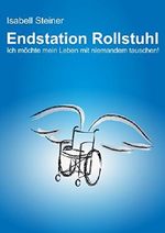 Endstation Rollstuhl: Ich möchte mein Leben mit niemandem tauschen! Cover des Buches Endstation Rollstuhl: Ich möchte mein Leben mit niemandem tauschen! (ISBN: B00SEJ9Z7S)