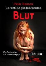 Es riecht so gut dein frisches Blut: Ein Serienkiller auf Menschenjagd Cover des Buches Es riecht so gut dein frisches Blut: Ein Serienkiller auf Menschenjagd (ISBN: B00KPD0MSW)