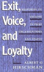 Exit, Voice and Loyalty: Responses to Decline in Firms, Organizations and States by Hirschman ( 1990 ) Cover des Buches Exit, Voice and Loyalty: Responses to Decline in Firms, Organizations and States by Hirschman ( 1990 ) (ISBN: B00E3FZGVG)
