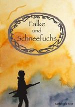 Falke und Schneefuchs Cover des Buches Falke und Schneefuchs (ISBN: 9783000425028)