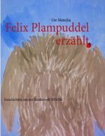 Felix Plampuddel erzählt: Geschichten aus der Kinderwelt Cover des Buches Felix Plampuddel erzählt: Geschichten aus der Kinderwelt (ISBN: 9783844886160)