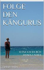 Folge den Kängurus: 17.354 KM durch Down Under Cover des Buches Folge den Kängurus: 17.354 KM durch Down Under (ISBN: B00P2L1YZC)
