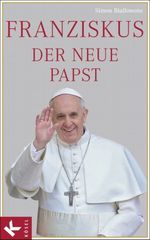 Franziskus, der neue Papst Cover des Buches Franziskus, der neue Papst (ISBN: 9783466370924)