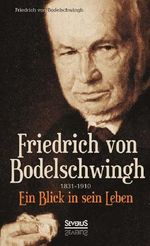 Friedrich Bodelschwingh (1831-1910): Ein Blick in sein Leben Cover des Buches Friedrich Bodelschwingh (1831-1910): Ein Blick in sein Leben (ISBN: 9783863475697)