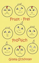 Frust-Frei Fröhlich Cover des Buches Frust-Frei Fröhlich (ISBN: 9783981520903)