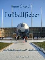 Fußballfieber - Sketch für Fußballfreunde und Fußballfeinde (8ung Sketch! 1) Cover des Buches Fußballfieber - Sketch für Fußballfreunde und Fußballfeinde (8ung Sketch! 1) (ISBN: B00CNEY1Y2)