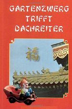 Gartenzwerg trifft Dachreiter Cover des Buches Gartenzwerg trifft Dachreiter (ISBN: 9781508698074)