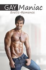 GayManiac: Erotic Romance Cover des Buches GayManiac: Erotic Romance (ISBN: B00VO008N4)