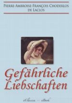 Gefährliche Liebschaften (»Les Liaisons Dangereuses«) (Vollständige deutsche Ausgabe) Cover des Buches Gefährliche Liebschaften (»Les Liaisons Dangereuses«) (Vollständige deutsche Ausgabe) (ISBN: B00BAFKG30)