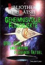 Geheimnisvolle Flugobjekte: UFOs, USOs und andere fliegende Rätsel (Bibliothek der Rätsel 1) Cover des Buches Geheimnisvolle Flugobjekte: UFOs, USOs und andere fliegende Rätsel (Bibliothek der Rätsel 1) (ISBN: B00RWGUVLS)