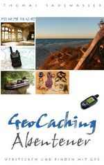 Geocaching Abenteuer Cover des Buches Geocaching Abenteuer (ISBN: 9783833468728)
