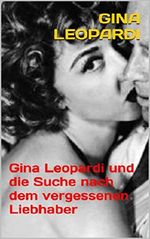 Gina Leopardi und die Suche nach dem vergessenen Liebhaber Cover des Buches Gina Leopardi und die Suche nach dem vergessenen Liebhaber (ISBN: B00CKEU89W)