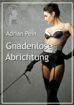 Gnadenlose Abrichtung Cover des Buches Gnadenlose Abrichtung (ISBN: B007O0EZQE)