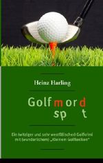 Golfmord: Ein witziger und sehr westfälischer Golfkrimi mit wunderlichem "Kleinem Golflexikon" Cover des Buches Golfmord: Ein witziger und sehr westfälischer Golfkrimi mit wunderlichem "Kleinem Golflexikon" (ISBN: 9783839177990)