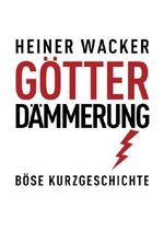 Götterdämmerung: Böse Kurzgeschichte Cover des Buches Götterdämmerung: Böse Kurzgeschichte (ISBN: B00IJWNWMO)