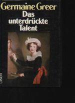 Greer das unterdrückte Talent, Die Rolle der Frauen in der bildenden Kunst., Ullstein, 1980, 376 Seiten, bilder Cover des Buches Greer das unterdrückte Talent, Die Rolle der Frauen in der bildenden Kunst., Ullstein, 1980, 376 Seiten, bilder (ISBN: B0052OZ3PQ)