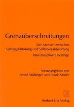 Grenzüberschreitungen Der Mensch zwischen Selbstgefährdung und Selbstverantwortung Interdisziplinäre Beiträge Cover des Buches Grenzüberschreitungen Der Mensch zwischen Selbstgefährdung und Selbstverantwortung Interdisziplinäre Beiträge (ISBN: 9783896758392)