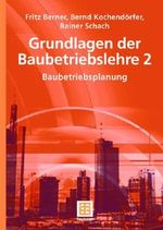 Grundlagen der Baubetriebslehre 2: Baubetriebsplanung (Leitfaden des Baubetriebs und der Bauwirtschaft) Cover des Buches Grundlagen der Baubetriebslehre 2: Baubetriebsplanung (Leitfaden des Baubetriebs und der Bauwirtschaft) (ISBN: 9783519003915)