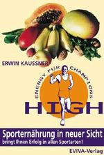 HIGH ENERGY FÜR CHAMPIONS. Sporternährung in neuer Sicht. Cover des Buches HIGH ENERGY FÜR CHAMPIONS. Sporternährung in neuer Sicht. (ISBN: 9783980661430)
