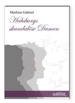 Habsburgs skandalöse Damen Cover des Buches Habsburgs skandalöse Damen (ISBN: 9783944616056)