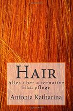 Hair: Alles über alternative Haarpflege Cover des Buches Hair: Alles über alternative Haarpflege (ISBN: 9781503157842)