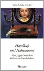 Handkuß und Hakenkreuz. Eine Jugend zwischen Berlin und dem Baltikum Cover des Buches Handkuß und Hakenkreuz. Eine Jugend zwischen Berlin und dem Baltikum (ISBN: 9783880423886)