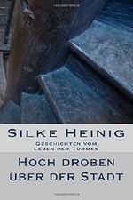 Hoch droben ueber der Stadt: Geschichten vom Leben der Tuermer Cover des Buches Hoch droben ueber der Stadt: Geschichten vom Leben der Tuermer (ISBN: 9781496199294)