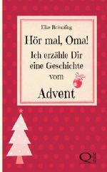 Hör mal, Oma! Ich erzähle Dir eine Geschichte vom Advent: Adventsgeschichten und Adventsmärchen Cover des Buches Hör mal, Oma! Ich erzähle Dir eine Geschichte vom Advent: Adventsgeschichten und Adventsmärchen (ISBN: 9781490531809)