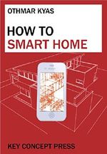How To Smart Home: A Step by Step Guide to Your Personal Internet of Things Cover des Buches How To Smart Home: A Step by Step Guide to Your Personal Internet of Things (ISBN: 9783944980065)