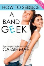 How to Seduce a Band Geek Cover des Buches How to Seduce a Band Geek (ISBN: 9781625173843)