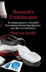 Howard's Erzählungen: Humoresk-frivole Geschichten aus der "Welt der Erotik" Cover des Buches Howard's Erzählungen: Humoresk-frivole Geschichten aus der "Welt der Erotik" (ISBN: B010YKT9E8)