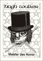 Hugh Walker - Meister des Horror. Schriftenreihe Band 14 Cover des Buches Hugh Walker - Meister des Horror. Schriftenreihe Band 14 (ISBN: 9783924443535)