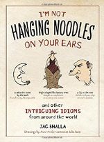 I'm Not Hanging Noodles on Your Ear and Other Intriguing Idioms from Around the World Cover des Buches I'm Not Hanging Noodles on Your Ear and Other Intriguing Idioms from Around the World (ISBN: 9781426204586)