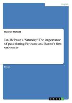 Ian McEwan s "Saturday". The importance of pace during Perowne and Baxter s first encounter Cover des Buches Ian McEwan s "Saturday". The importance of pace during Perowne and Baxter s first encounter (ISBN: 9783656470502)