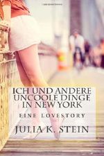 Ich und andere uncoole Dinge in New York Cover des Buches Ich und andere uncoole Dinge in New York (ISBN: 9781494295950)