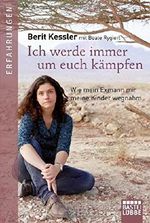Ich werde immer um euch kämpfen: Wie mein Exmann mir meine Kinder wegnahm von Berit Kessler (8. Oktober 2014) Taschenbuch Cover des Buches Ich werde immer um euch kämpfen: Wie mein Exmann mir meine Kinder wegnahm von Berit Kessler (8. Oktober 2014) Taschenbuch (ISBN: B010IKR18A)