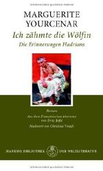Ich zähmte die Wölfin: Die Erinnerungen Hadrians. Roman von Yourcenar. Marguerite (2009) Gebundene Ausgabe Cover des Buches Ich zähmte die Wölfin: Die Erinnerungen Hadrians. Roman von Yourcenar. Marguerite (2009) Gebundene Ausgabe (ISBN: B00JXQPXLS)