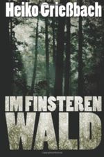 Im Finsteren Wald: Thriller Cover des Buches Im Finsteren Wald: Thriller (ISBN: 9781480070905)