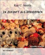 In Zukunft als Dreierpack: Gay-Romance Cover des Buches In Zukunft als Dreierpack: Gay-Romance (ISBN: 9783730955628)