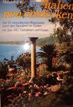 Italien neu entdecken - Auf 34 romantischen Reiserouten durch das Traumland im Süden. Cover des Buches Italien neu entdecken - Auf 34 romantischen Reiserouten durch das Traumland im Süden. (ISBN: B00266WI60)