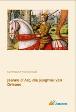 Jeanne d`Arc, die Jungfrau von Orleans Cover des Buches Jeanne d`Arc, die Jungfrau von Orleans (ISBN: 9783956971396)