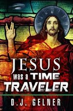 Jesus Was a Time Traveler (WATT Book 1) Cover des Buches Jesus Was a Time Traveler (WATT Book 1) (ISBN: 9781939417022)