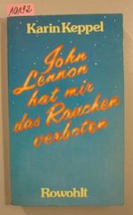John Lennon hat mir das Rauchen verboten. Traumbuch einer Fünfzehnjährigen Cover des Buches John Lennon hat mir das Rauchen verboten. Traumbuch einer Fünfzehnjährigen (ISBN: 9783498034344)