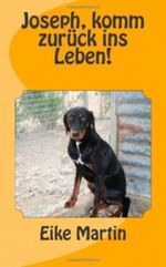 Joseph, komm zurück ins Leben!: Eine wahre Tierschutzgeschichte Cover des Buches Joseph, komm zurück ins Leben!: Eine wahre Tierschutzgeschichte (ISBN: 9781481915137)