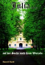 Julia...: auf der Suche nach ihren Wurzeln Cover des Buches Julia...: auf der Suche nach ihren Wurzeln (ISBN: 9783847687467)