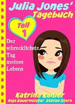 Julia Jones' Tagebuch - Teil 1 - Der schrecklichste Tag meines Lebens Cover des Buches Julia Jones' Tagebuch - Teil 1 - Der schrecklichste Tag meines Lebens (ISBN: 9781507105191)